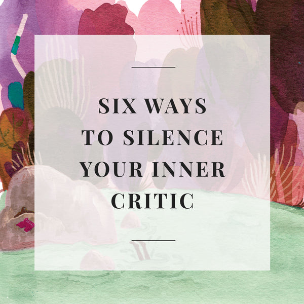 6 Ways to Silence Your Inner Critic